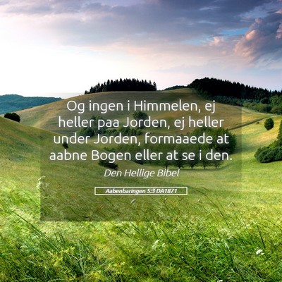 Picture 05 - Aabenbaringen 5:3 DA1871 - Og ingen i Himmelen, ej heller paa Jorden, ej - Bible Verse Picture