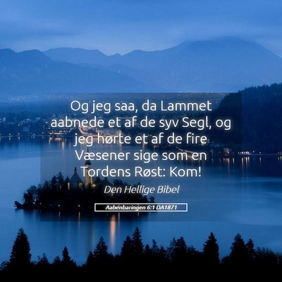 Picture 05 - Aabenbaringen 6:1 DA1871 - Og jeg saa, da Lammet aabnede et af de syv Segl, - Bible Verse Picture