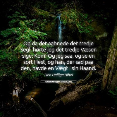Picture 05 - Aabenbaringen 6:5 DA1871 - Og da det aabnede det tredje Segl, hørte jeg det - Bible Verse Picture