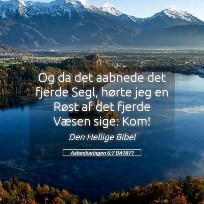 Picture 05 - Aabenbaringen 6:7 DA1871 - Og da det aabnede det fjerde Segl, hørte jeg en - Bible Verse Picture