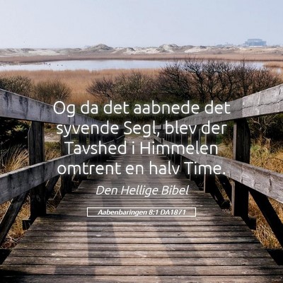 Picture 05 - Aabenbaringen 8:1 DA1871 - Og da det aabnede det syvende Segl, blev der - Bible Verse Picture