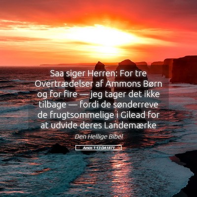Picture 05 - Amos 1:13 DA1871 - Saa siger Herren: For tre Overtrædelser af - Bible Verse Picture