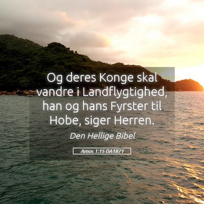 Picture 05 - Amos 1:15 DA1871 - Og deres Konge skal vandre i Landflygtighed, han - Bible Verse Picture