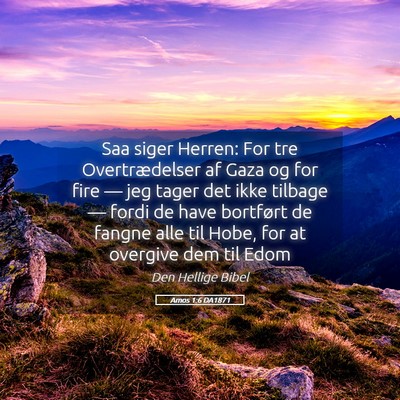 Picture 05 - Amos 1:6 DA1871 - Saa siger Herren: For tre Overtrædelser af Gaza - Bible Verse Picture