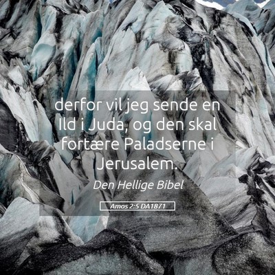 Picture 05 - Amos 2:5 DA1871 - derfor vil jeg sende en Ild i Juda, og den skal - Bible Verse Picture