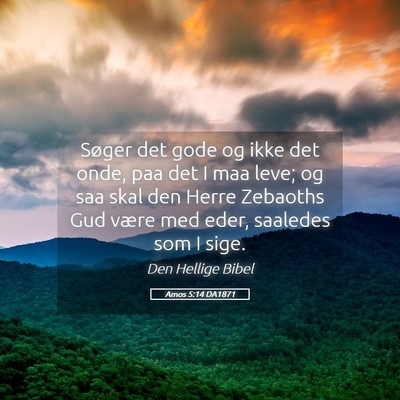 Picture 05 - Amos 5:14 DA1871 - Søger det gode og ikke det onde, paa det I maa - Bible Verse Picture