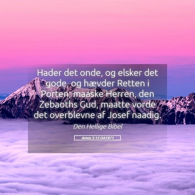 Picture 05 - Amos 5:15 DA1871 - Hader det onde, og elsker det gode, og hævder - Bible Verse Picture