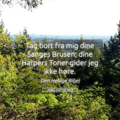 Picture 05 - Amos 5:23 DA1871 - Tag bort fra mig dine Sanges Brusen; dine Harpers - Bible Verse Picture
