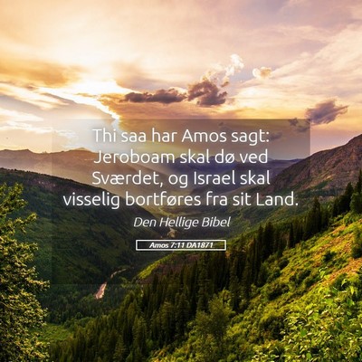 Picture 05 - Amos 7:11 DA1871 - Thi saa har Amos sagt: Jeroboam skal dø ved - Bible Verse Picture