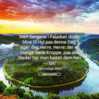Picture 05 - Amos 8:3 DA1871 - Men Sangene i Paladset skulle blive til Hyl paa - Bible Verse Picture