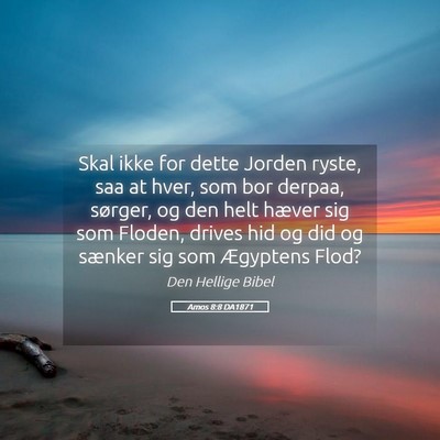 Picture 05 - Amos 8:8 DA1871 - Skal ikke for dette Jorden ryste, saa at hver, - Bible Verse Picture