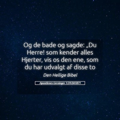 Picture 05 - Apostlenes Gerninger 1:24 DA1871 - Og de bade og sagde: „Du Herre! som kender - Bible Verse Picture
