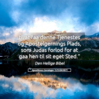 Picture 05 - Apostlenes Gerninger 1:25 DA1871 - til at faa denne Tjenestes og Apostelgernings - Bible Verse Picture