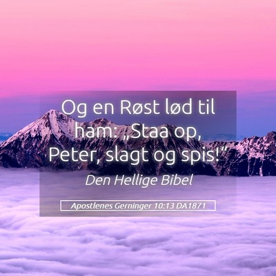 Picture 05 - Apostlenes Gerninger 10:13 DA1871 - Og en Røst lød til ham: „Staa op, Peter, - Bible Verse Picture