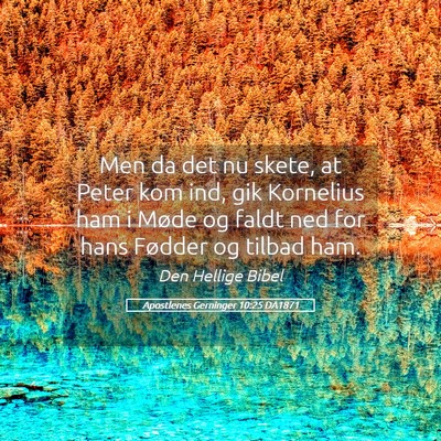 Picture 05 - Apostlenes Gerninger 10:25 DA1871 - Men da det nu skete, at Peter kom ind, gik - Bible Verse Picture