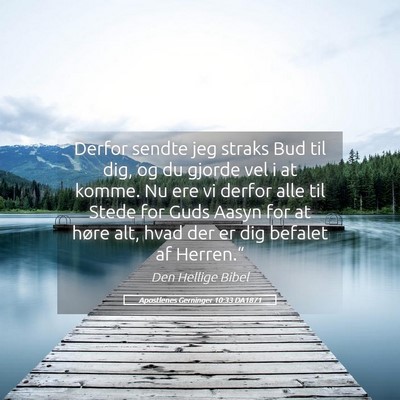 Picture 05 - Apostlenes Gerninger 10:33 DA1871 - Derfor sendte jeg straks Bud til dig, og du - Bible Verse Picture