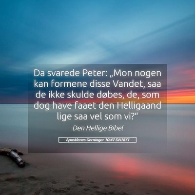 Picture 05 - Apostlenes Gerninger 10:47 DA1871 - Da svarede Peter: „Mon nogen kan formene disse - Bible Verse Picture