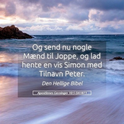 Picture 05 - Apostlenes Gerninger 10:5 DA1871 - Og send nu nogle Mænd til Joppe, og lad hente en - Bible Verse Picture