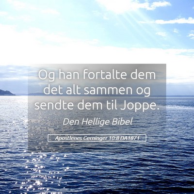 Picture 05 - Apostlenes Gerninger 10:8 DA1871 - Og han fortalte dem det alt sammen og sendte dem - Bible Verse Picture