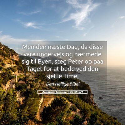Picture 05 - Apostlenes Gerninger 10:9 DA1871 - Men den næste Dag, da disse vare undervejs og - Bible Verse Picture