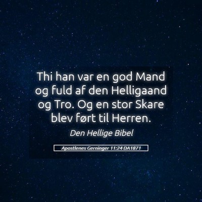 Picture 05 - Apostlenes Gerninger 11:24 DA1871 - Thi han var en god Mand og fuld af den Helligaand - Bible Verse Picture