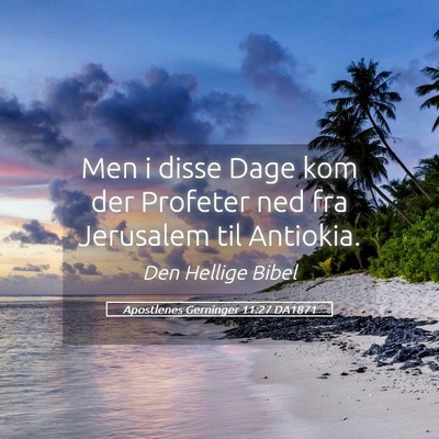 Picture 05 - Apostlenes Gerninger 11:27 DA1871 - Men i disse Dage kom der Profeter ned fra - Bible Verse Picture