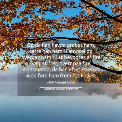 Picture 05 - Apostlenes Gerninger 12:4 DA1871 - Og da han havde grebet ham, satte han ham i - Bible Verse Picture