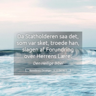 Picture 05 - Apostlenes Gerninger 13:12 DA1871 - Da Statholderen saa det, som var sket, troede - Bible Verse Picture