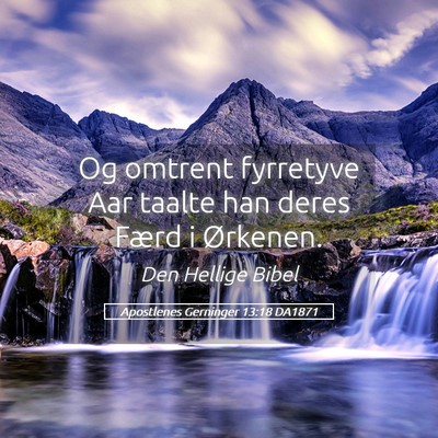 Picture 05 - Apostlenes Gerninger 13:18 DA1871 - Og omtrent fyrretyve Aar taalte han deres Færd i - Bible Verse Picture