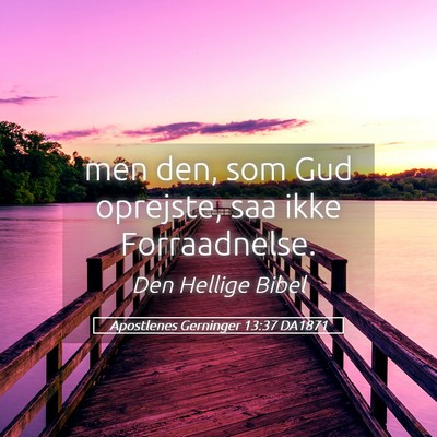 Picture 05 - Apostlenes Gerninger 13:37 DA1871 - men den, som Gud oprejste, saa ikke - Bible Verse Picture