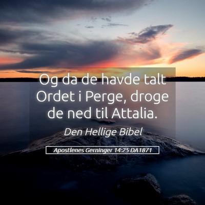 Picture 05 - Apostlenes Gerninger 14:25 DA1871 - Og da de havde talt Ordet i Perge, droge de ned - Bible Verse Picture