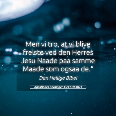 Picture 05 - Apostlenes Gerninger 15:11 DA1871 - Men vi tro, at vi blive frelste ved den Herres - Bible Verse Picture