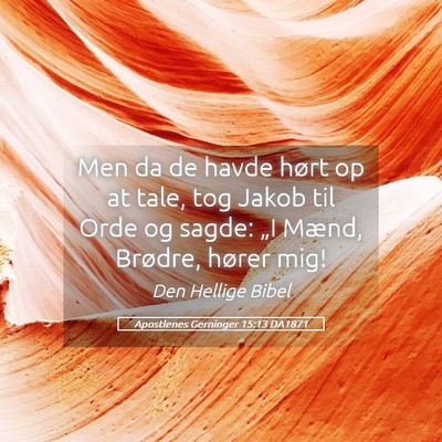 Picture 05 - Apostlenes Gerninger 15:13 DA1871 - Men da de havde hørt op at tale, tog Jakob til - Bible Verse Picture