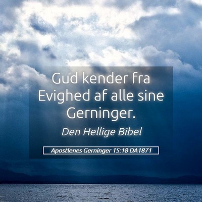 Picture 05 - Apostlenes Gerninger 15:18 DA1871 - Gud kender fra Evighed af alle sine - Bible Verse Picture