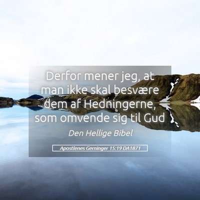 Picture 05 - Apostlenes Gerninger 15:19 DA1871 - Derfor mener jeg, at man ikke skal besvære dem - Bible Verse Picture