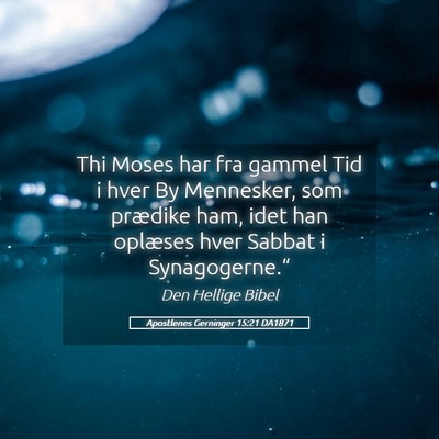 Picture 05 - Apostlenes Gerninger 15:21 DA1871 - Thi Moses har fra gammel Tid i hver By Mennesker, - Bible Verse Picture