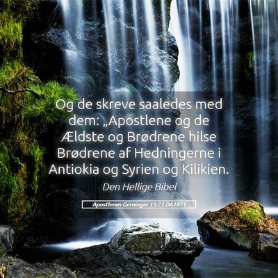 Picture 05 - Apostlenes Gerninger 15:23 DA1871 - Og de skreve saaledes med dem: „Apostlene og de - Bible Verse Picture