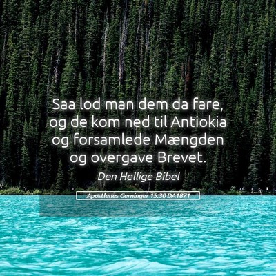 Picture 05 - Apostlenes Gerninger 15:30 DA1871 - Saa lod man dem da fare, og de kom ned til - Bible Verse Picture
