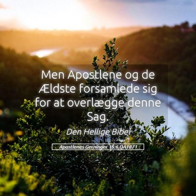 Picture 05 - Apostlenes Gerninger 15:6 DA1871 - Men Apostlene og de Ældste forsamlede sig for at - Bible Verse Picture