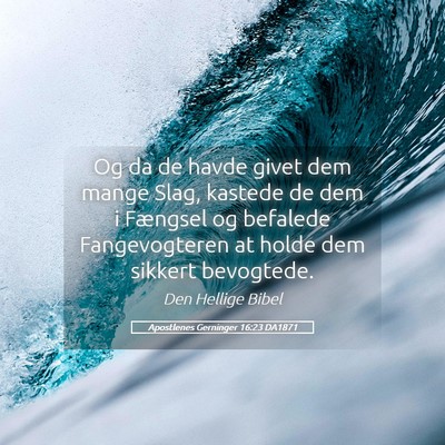 Picture 05 - Apostlenes Gerninger 16:23 DA1871 - Og da de havde givet dem mange Slag, kastede de - Bible Verse Picture