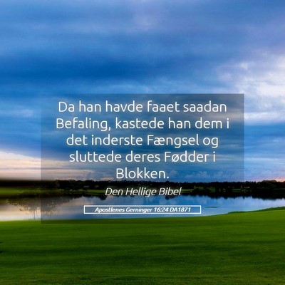 Picture 05 - Apostlenes Gerninger 16:24 DA1871 - Da han havde faaet saadan Befaling, kastede han - Bible Verse Picture