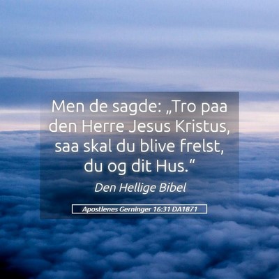 Picture 05 - Apostlenes Gerninger 16:31 DA1871 - Men de sagde: „Tro paa den Herre Jesus Kristus, - Bible Verse Picture