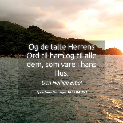 Picture 05 - Apostlenes Gerninger 16:32 DA1871 - Og de talte Herrens Ord til ham og til alle dem, - Bible Verse Picture