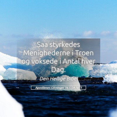 Picture 05 - Apostlenes Gerninger 16:5 DA1871 - Saa styrkedes Menighederne i Troen og voksede i - Bible Verse Picture