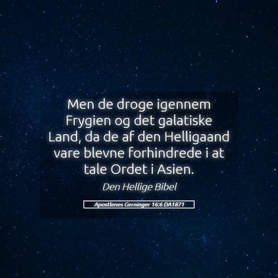 Picture 05 - Apostlenes Gerninger 16:6 DA1871 - Men de droge igennem Frygien og det galatiske - Bible Verse Picture