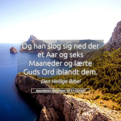 Picture 05 - Apostlenes Gerninger 18:11 DA1871 - Og han slog sig ned der et Aar og seks Maaneder - Bible Verse Picture