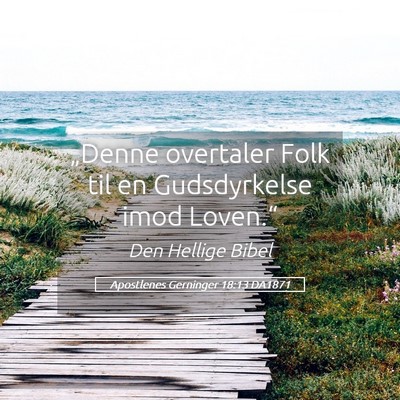 Picture 05 - Apostlenes Gerninger 18:13 DA1871 - „Denne overtaler Folk til en Gudsdyrkelse imod - Bible Verse Picture