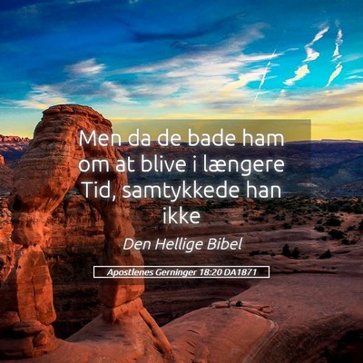 Picture 05 - Apostlenes Gerninger 18:20 DA1871 - Men da de bade ham om at blive i længere Tid, - Bible Verse Picture