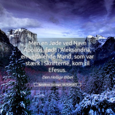 Picture 05 - Apostlenes Gerninger 18:24 DA1871 - Men en Jøde ved Navn Apollos, født i - Bible Verse Picture