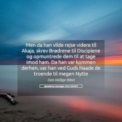 Picture 05 - Apostlenes Gerninger 18:27 DA1871 - Men da han vilde rejse videre til Akaja, skrev - Bible Verse Picture